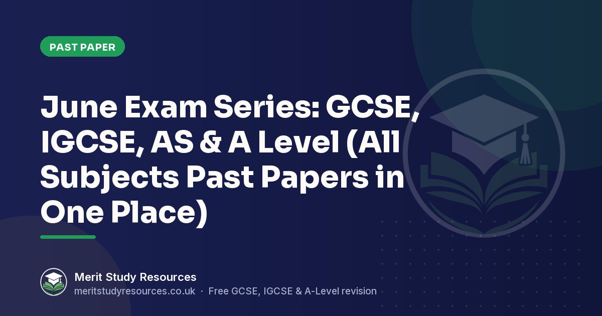 June Exam Series: GCSE, IGCSE, AS & A Level (All Subjects Past Papers ...